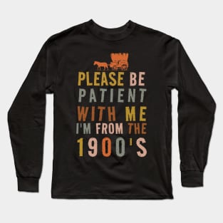 Please Be Patient With Me I’m From The 1900s Vintage Long Sleeve T-Shirt